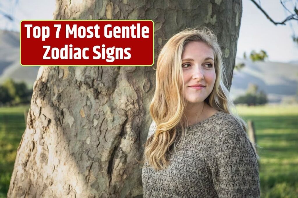 Top 7 Most Gentle Zodiac Signs